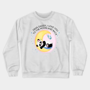 Baby Panda Girl: I love you to the moon and back, daddy Crewneck Sweatshirt